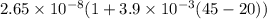 2.65\times10^{-8}(1 + 3.9\times10^{-3}(45 - 20))