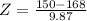 Z = \frac{150 - 168}{9.87}