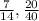 \frac{7}{14}, \frac{20}{40}