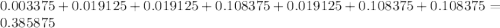 0.003375+0.019125+0.019125+0.108375+0.019125+0.108375+0.108375=0.385875