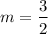 $m=\frac{3}{2}