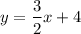 $y=\frac{3}{2} x+4