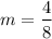 $m=\frac{4}{8}