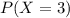 P(X=3)