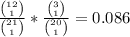 \frac{{12\choose 1}}{{21\choose 1}}*\frac{{3\choose 1}}{{20\choose 1}}=0.086