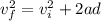 v_f^2=v_i^2+2ad