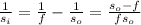 \frac{1}{s_{i}} = \frac{1}{f} - \frac{1}{s_{o}} = \frac{s_{o} - f}{fs_{o}}