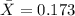 \bar X=0.173