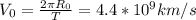 V_{0} = \frac{2\pi R_{0}}{T}  = 4.4*10^{9}km/s