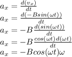 a_x=\frac{d(v_x)}{dt}\\a_x=\frac{d(-Bsin(\omega t))}{dt}\\a_x=-B\frac{d(sin(\omega t))}{dt}\\a_x=-B\frac{cos(\omega t)d(\omega t)}{dt}\\a_x=-Bcos(\omega t)\omega\\