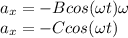 a_x=-Bcos(\omega t)\omega\\a_x=-Ccos(\omega t)\\