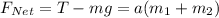 F_{Net} = T-mg = a(m_1+m_2)