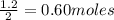 \frac{1.2}{2} = 0.60 moles