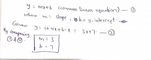 What are m and b in the linear equation, using the common meanings of m and b? 1 + 4x + 6 - x = y