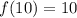 f(10)=10