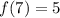 f(7)=5