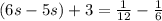 (6s -5s)+3=\frac{1}{12}  -\frac{1}{6}