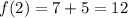 f(2)=7+5=12