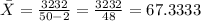 \bar X=\frac{3232}{50-2}=\frac{3232}{48}=67.3333