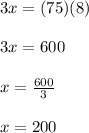 3x=(75)(8)\\\\3x=600\\\\x=\frac{600}{3}\\\\x=200