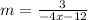 m=\frac{3}{-4x-12}