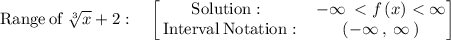 \mathrm{Range\:of\:}\sqrt[3]{x}+2:\quad \begin{bmatrix}\mathrm{Solution:}\:&\:-\infty \: