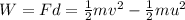 W=Fd=\frac{1}{2}mv^2-\frac{1}{2}mu^2