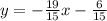 y = - \frac{19}{15}  x - \frac{6}{15}