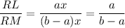 \dfrac{RL}{RM}=\dfrac{ax}{(b-a)x}=\dfrac{a}{b-a}