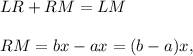 LR+RM=LM\\ \\RM=bx-ax=(b-a)x,