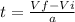 t = \frac{Vf - Vi}{a}