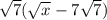 \sqrt{7}( \sqrt{x}  - 7 \sqrt{7})