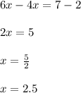 6x-4x=7-2\\\\2x= 5\\\\x=\frac{5}{2} \\\\x=2.5