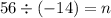 56 \div (-14) = n