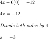 4x - 6(0) = -12\\\\4x = -12\\\\Divide\ both\ sides\ by\ 4\\\\x = -3
