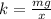 k=\frac {mg}{x}