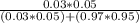 \frac{0.03*0.05}{(0.03*0.05)+(0.97*0.95)}