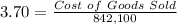 3.70 = \frac{Cost\ of\ Goods\ Sold}{842,100}