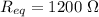 R_{eq}=1200\ \Omega