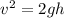 v^2=2gh