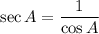 \sec A=\dfrac{1}{\cos A}