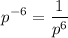 $p^{-6}=\frac{1}{p^6}