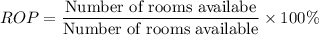 ROP =\dfrac{\text{Number of rooms availabe}}{\text{Number of rooms available}}\times 100\%