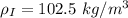 \rho_{I}=102.5\ kg/m^3