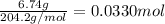 \frac{6.74 g}{204.2 g/mol}=0.0330 mol