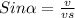 Sin\alpha =\frac{v}{vs}\\