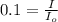 0.1=\frac{I}{I_o}