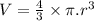 V=\frac{4}{3}\times \pi.r^3