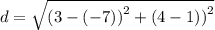 d=\sqrt{\left(3-(-7)\right)^{2}+\left(4-1)\right)^{2}}