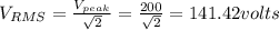 V_{RMS} = \frac{V_{peak}}{\sqrt{2} }  = \frac{200}{\sqrt{2} }=  141.42 volts